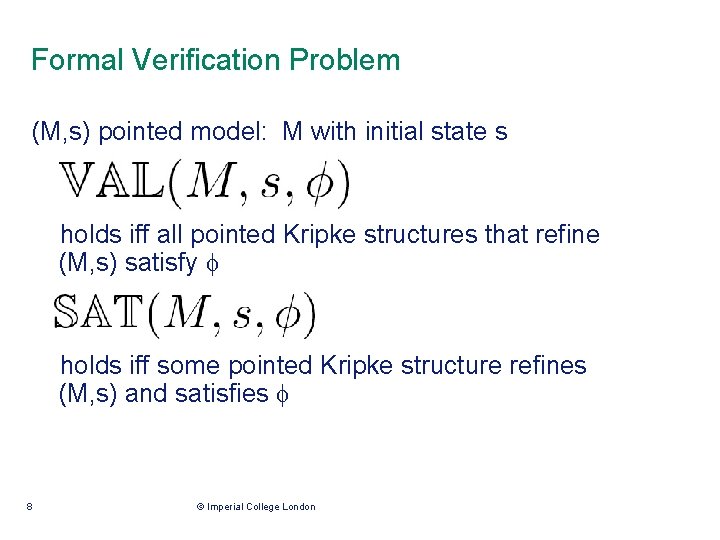 Formal Verification Problem (M, s) pointed model: M with initial state s holds iff