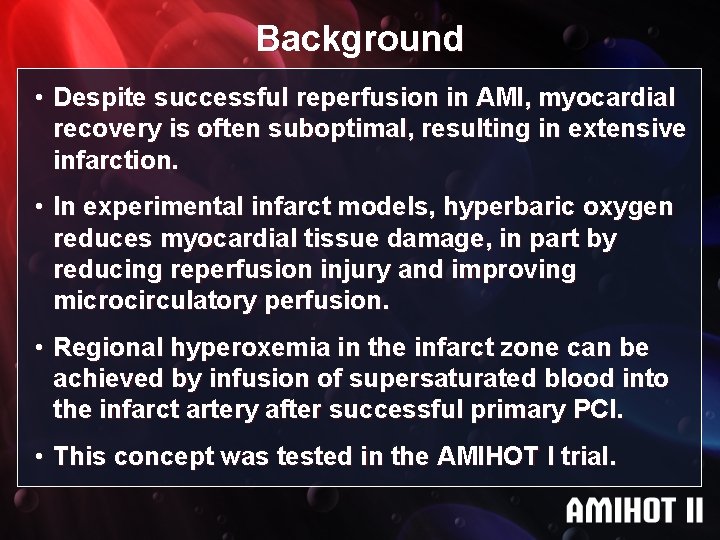 Background • Despite successful reperfusion in AMI, myocardial recovery is often suboptimal, resulting in