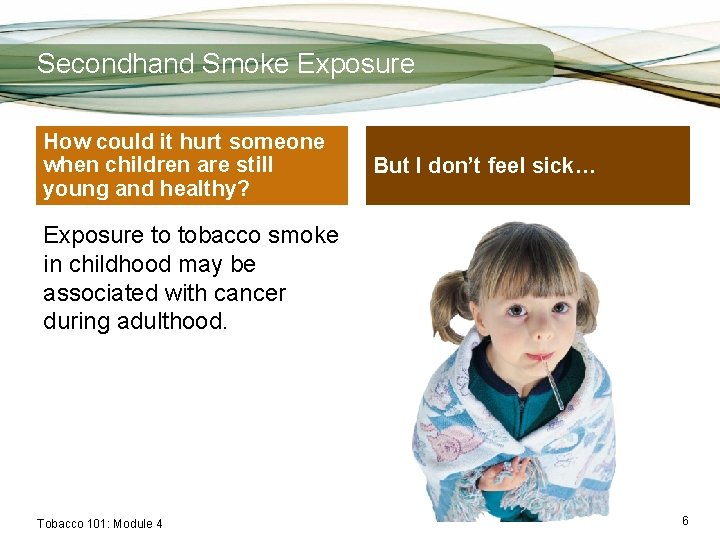 Secondhand Smoke Exposure How could it hurt someone when children are still young and