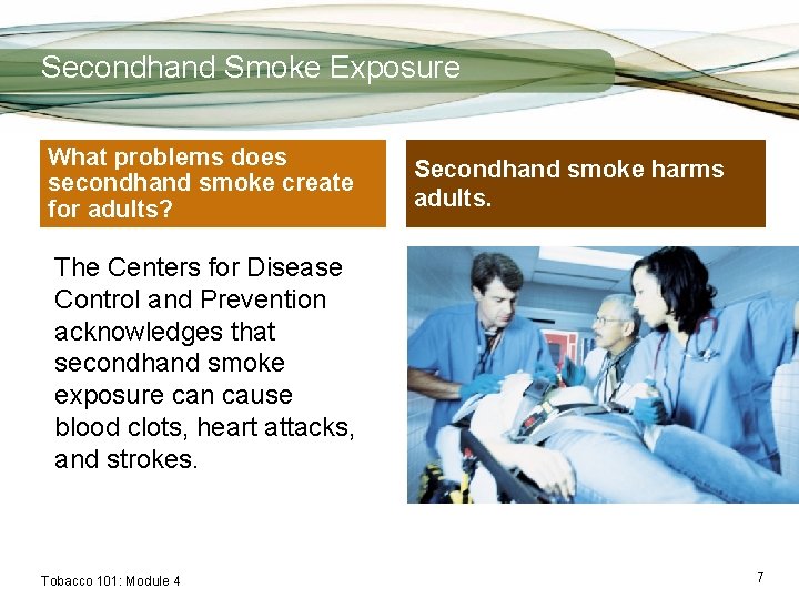 Secondhand Smoke Exposure What problems does secondhand smoke create for adults? Secondhand smoke harms