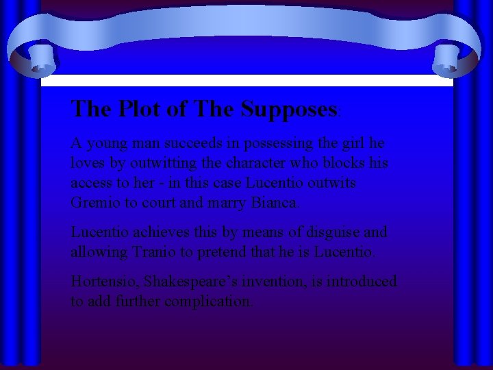 The Plot of The Supposes: A young man succeeds in possessing the girl he