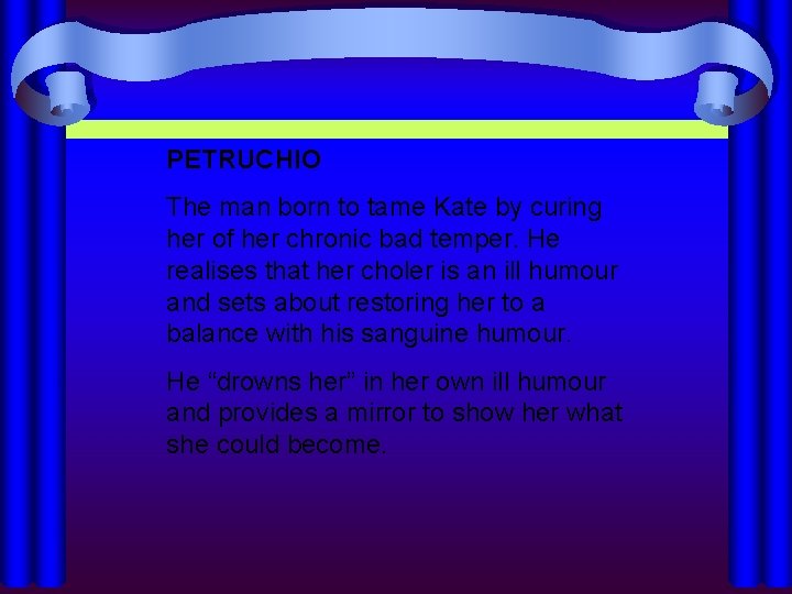 PETRUCHIO The man born to tame Kate by curing her of her chronic bad