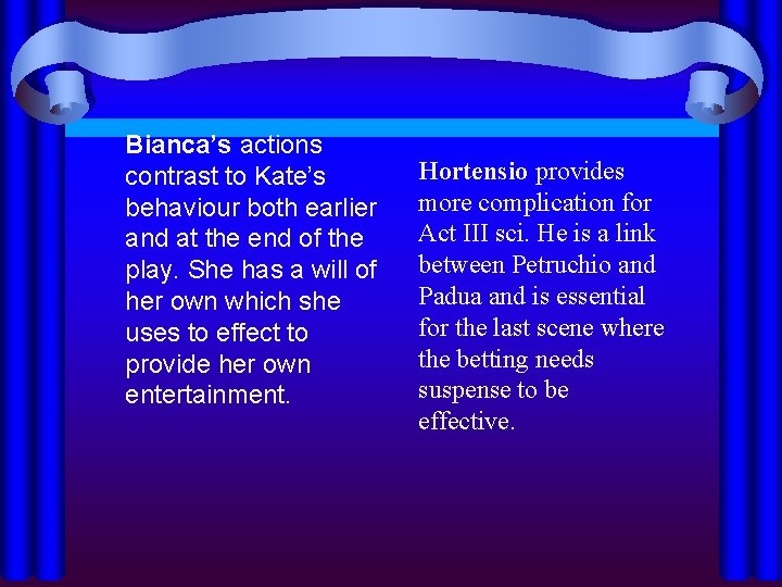 Bianca’s actions contrast to Kate’s behaviour both earlier and at the end of the