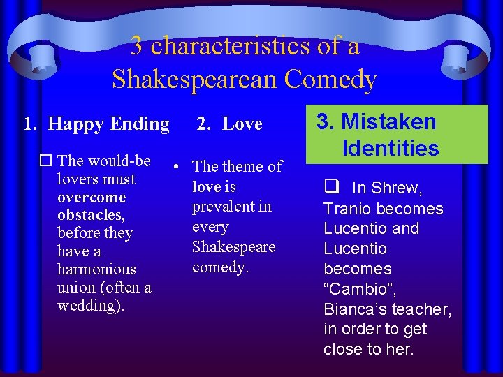 3 characteristics of a Shakespearean Comedy 1. Happy Ending 2. Love The would-be lovers