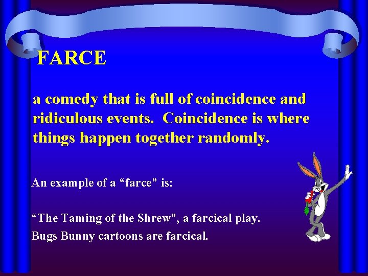 FARCE a comedy that is full of coincidence and ridiculous events. Coincidence is where