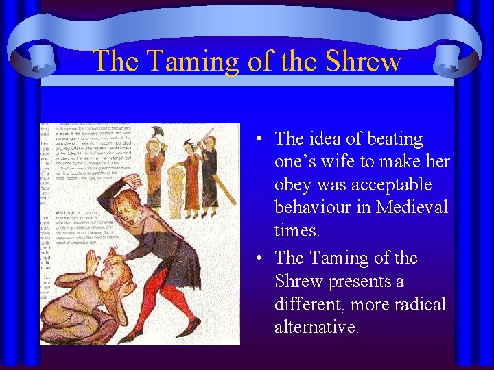 The Taming of the Shrew • The idea of beating one’s wife to make