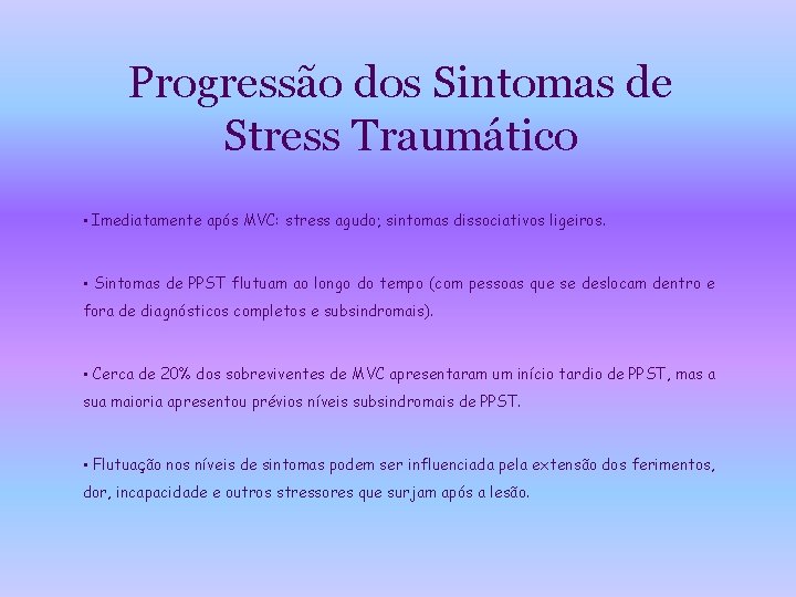 Progressão dos Sintomas de Stress Traumático • Imediatamente após MVC: stress agudo; sintomas dissociativos