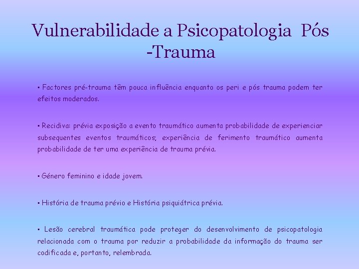 Vulnerabilidade a Psicopatologia Pós -Trauma • Factores pré-trauma têm pouca influência enquanto os peri
