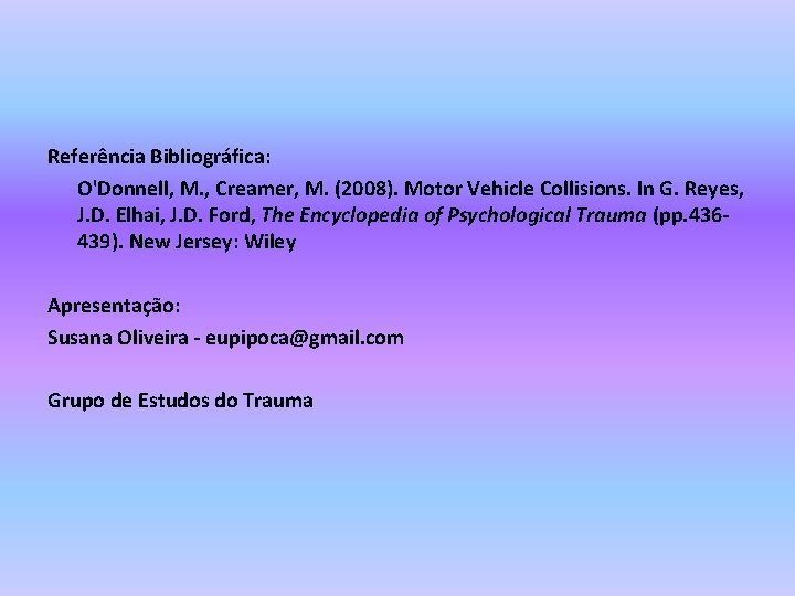 Referência Bibliográfica: O'Donnell, M. , Creamer, M. (2008). Motor Vehicle Collisions. In G. Reyes,