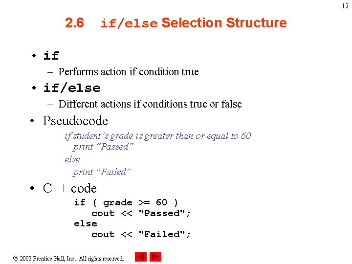 12 2. 6 if/else Selection Structure • if – Performs action if condition true 12 2. 6 if/else Selection Structure • if – Performs action if condition true