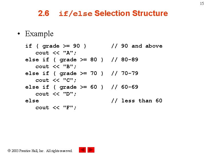15 2. 6 if/else Selection Structure • Example if ( grade >= 90 ) 15 2. 6 if/else Selection Structure • Example if ( grade >= 90 )