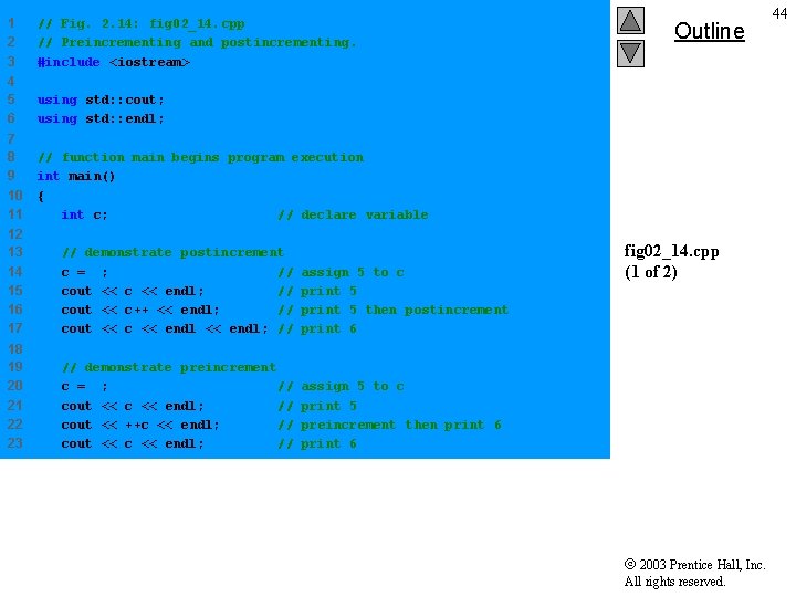 1 2 3 // Fig. 2. 14: fig 02_14. cpp // Preincrementing and postincrementing. 1 2 3 // Fig. 2. 14: fig 02_14. cpp // Preincrementing and postincrementing.