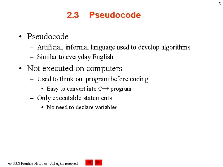 5 2. 3 Pseudocode • Pseudocode – Artificial, informal language used to develop algorithms 5 2. 3 Pseudocode • Pseudocode – Artificial, informal language used to develop algorithms