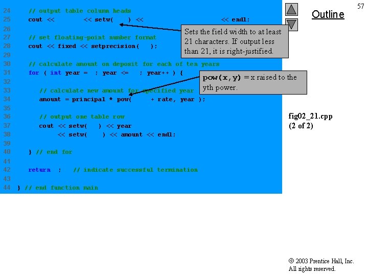 24 25 // output table column heads cout << "Year" << setw( 21 ) 24 25 // output table column heads cout << "Year" << setw( 21 )