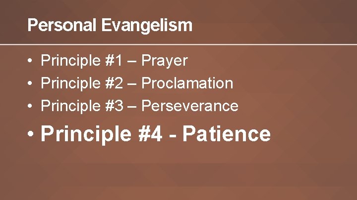 Personal Evangelism • Principle #1 – Prayer • Principle #2 – Proclamation • Principle