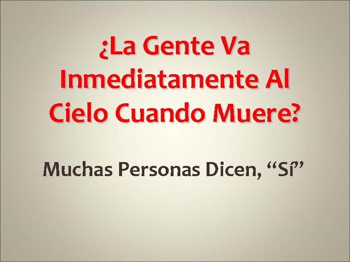 ¿La Gente Va Inmediatamente Al Cielo Cuando Muere? Muchas Personas Dicen, “Sí” 