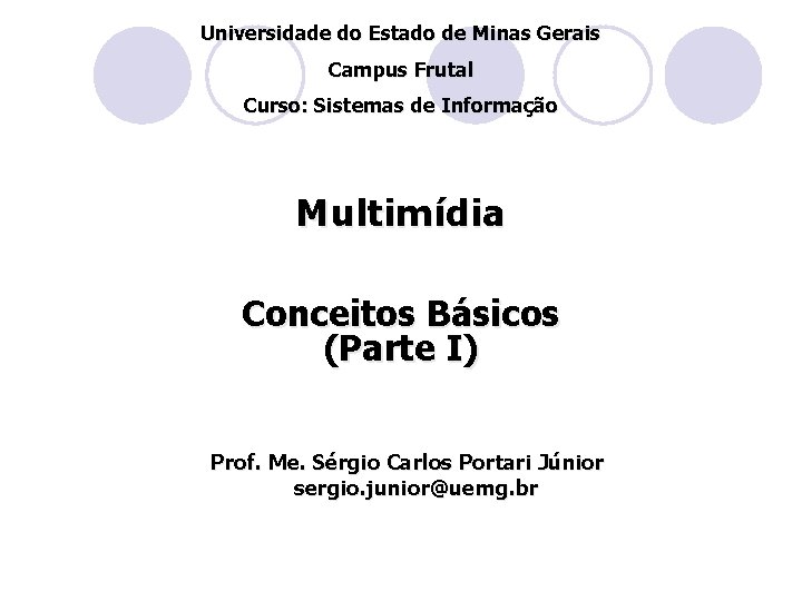 Universidade do Estado de Minas Gerais Campus Frutal Curso: Sistemas de Informação Multimídia Conceitos