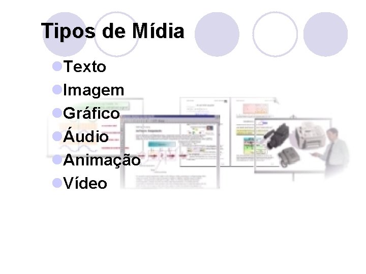 Tipos de Mídia l. Texto l. Imagem l. Gráfico lÁudio l. Animação l. Vídeo