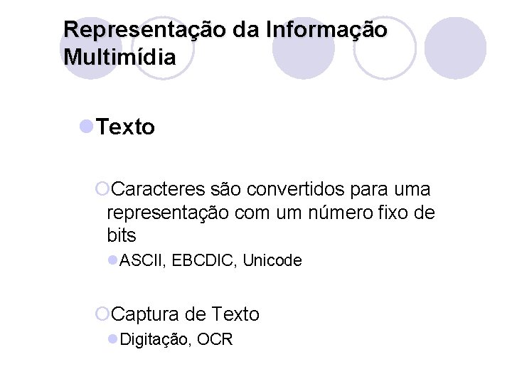 Representação da Informação Multimídia l. Texto ¡Caracteres são convertidos para uma representação com um