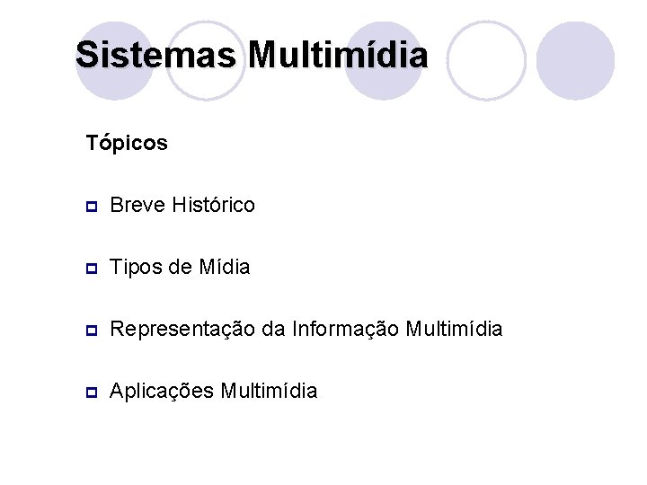 Sistemas Multimídia Tópicos p Breve Histórico p Tipos de Mídia p Representação da Informação