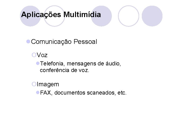 Aplicações Multimídia l. Comunicação Pessoal ¡Voz l. Telefonia, mensagens de áudio, conferência de voz.