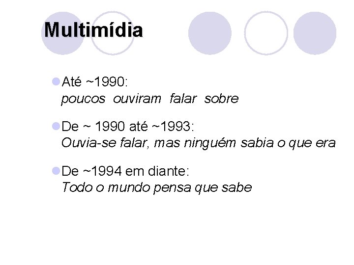 Multimídia l. Até ~1990: poucos ouviram falar sobre l. De ~ 1990 até ~1993: