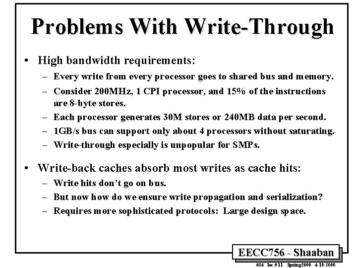 Problems With Write-Through • High bandwidth requirements: – Every write from every processor goes