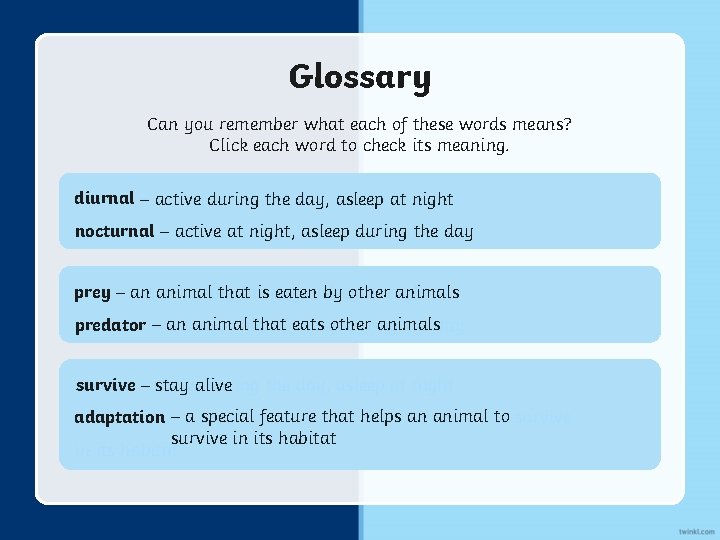 Glossary Can you remember what each of these words means? Click each word to