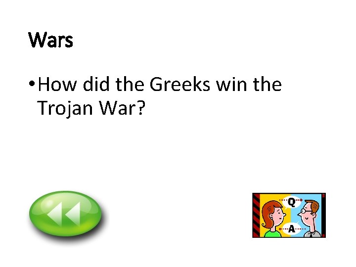 Wars • How did the Greeks win the Trojan War? 