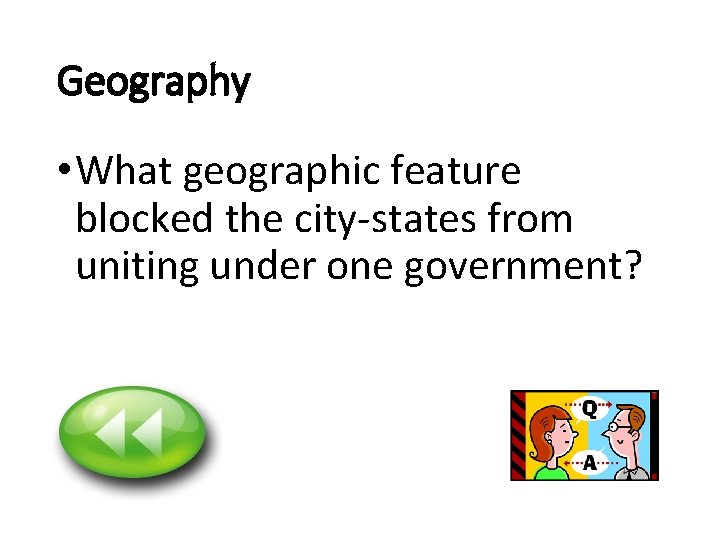 Geography • What geographic feature blocked the city-states from uniting under one government? 