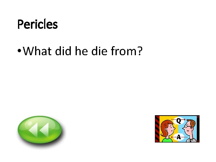 Pericles • What did he die from? 