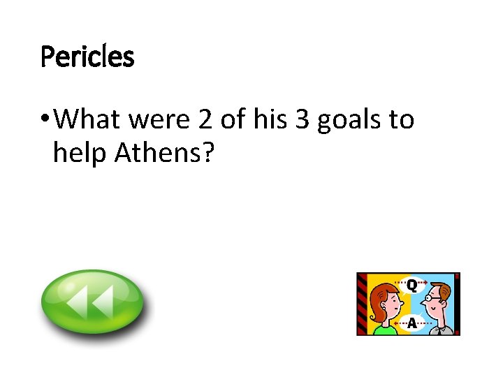 Pericles • What were 2 of his 3 goals to help Athens? 