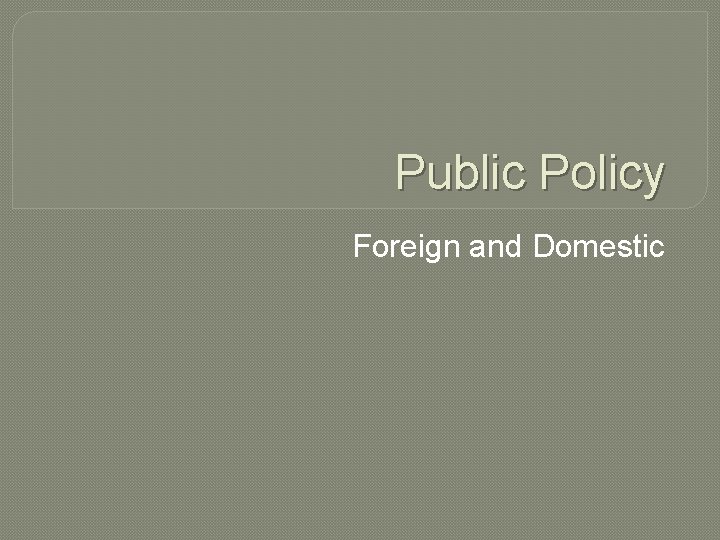 Public Policy Foreign and Domestic 