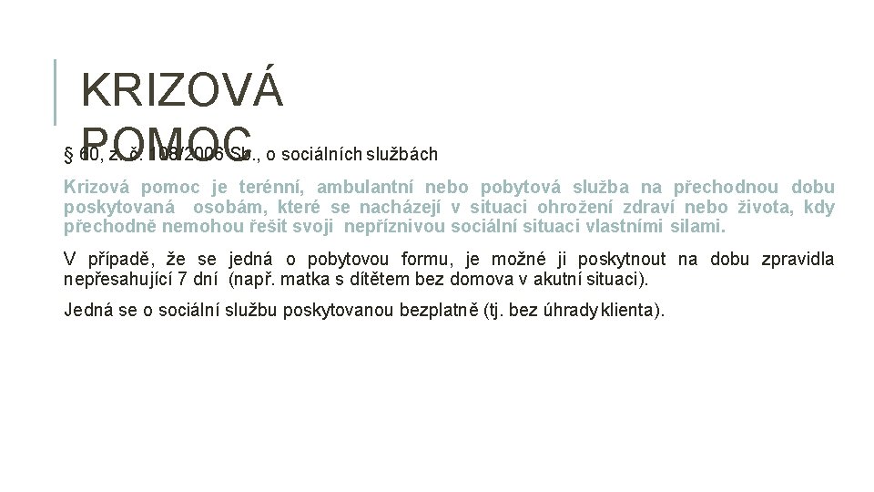 KRIZOVÁ POMOC § 60, z. č. 108/2006 Sb. , o sociálních službách Krizová pomoc