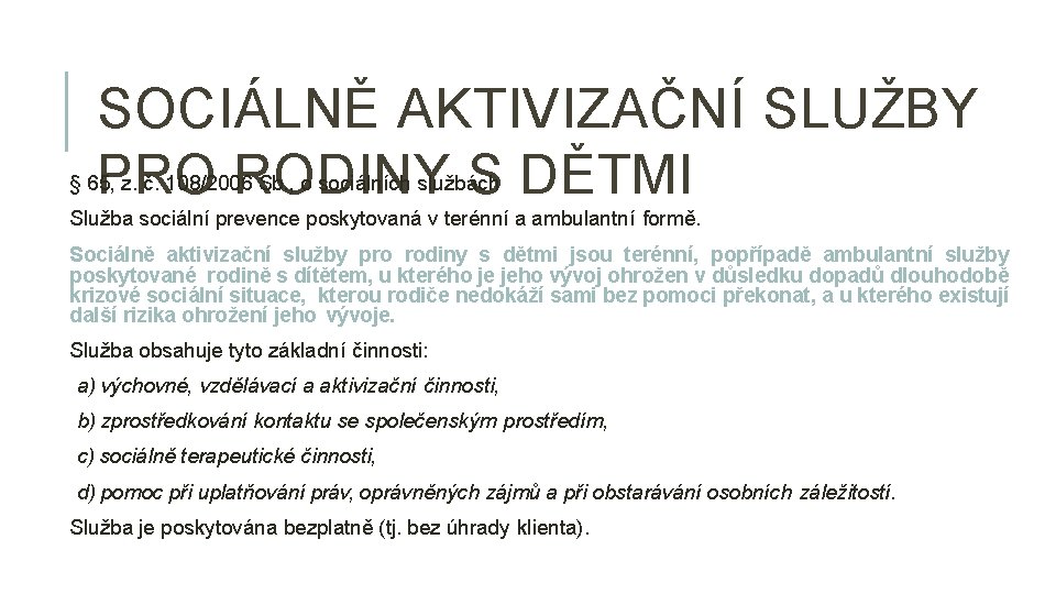 SOCIÁLNĚ AKTIVIZAČNÍ SLUŽBY PRO RODINY S DĚTMI § 65, z. č. 108/2006 Sb. ,