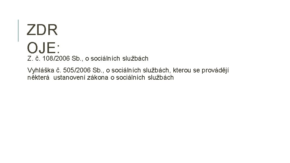 ZDR OJE: Z. č. 108/2006 Sb. , o sociálních službách Vyhláška č. 505/2006 Sb.