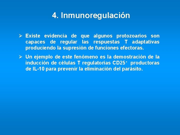 4. Inmunoregulación Ø Existe evidencia de que algunos protozoarios son capaces de regular las