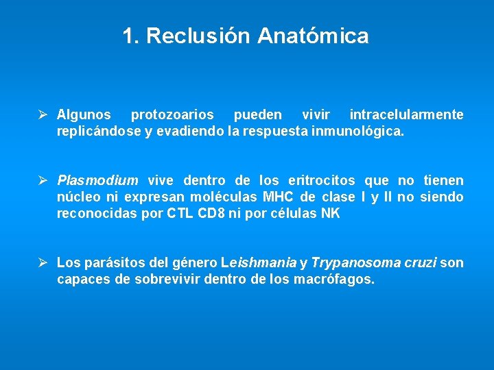 1. Reclusión Anatómica Ø Algunos protozoarios pueden vivir intracelularmente replicándose y evadiendo la respuesta