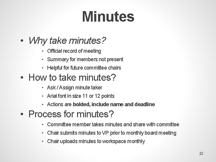 Minutes • Why take minutes? • Official record of meeting • Summary for members