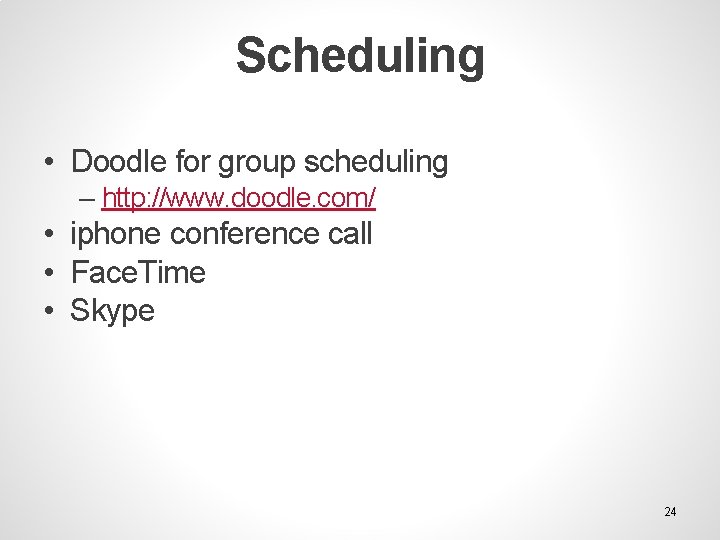 Scheduling • Doodle for group scheduling – http: //www. doodle. com/ • iphone conference