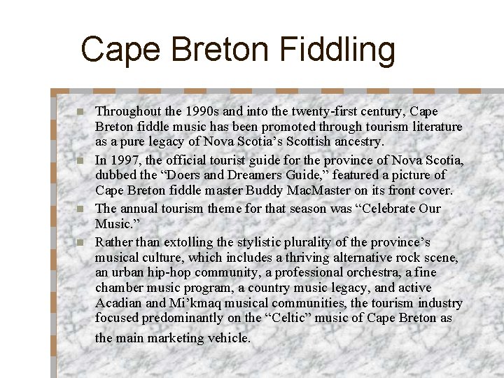 Cape Breton Fiddling Throughout the 1990 s and into the twenty-first century, Cape Breton