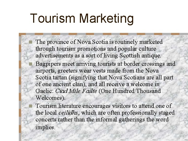 Tourism Marketing The province of Nova Scotia is routinely marketed through tourism promotions and Tourism Marketing The province of Nova Scotia is routinely marketed through tourism promotions and