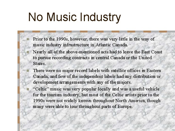 No Music Industry Prior to the 1990 s, however, there was very little in