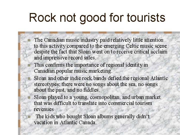 Rock not good for tourists n n n The Canadian music industry paid relatively