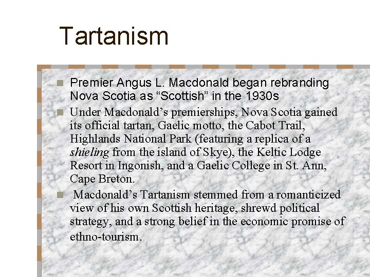 Tartanism Premier Angus L. Macdonald began rebranding Nova Scotia as “Scottish” in the 1930 Tartanism Premier Angus L. Macdonald began rebranding Nova Scotia as “Scottish” in the 1930