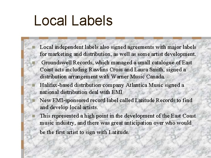 Local Labels n n n Local independent labels also signed agreements with major labels