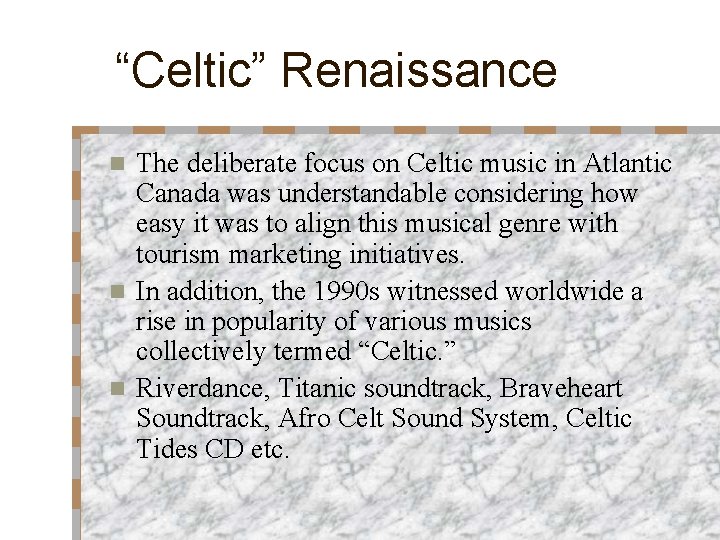 “Celtic” Renaissance The deliberate focus on Celtic music in Atlantic Canada was understandable considering