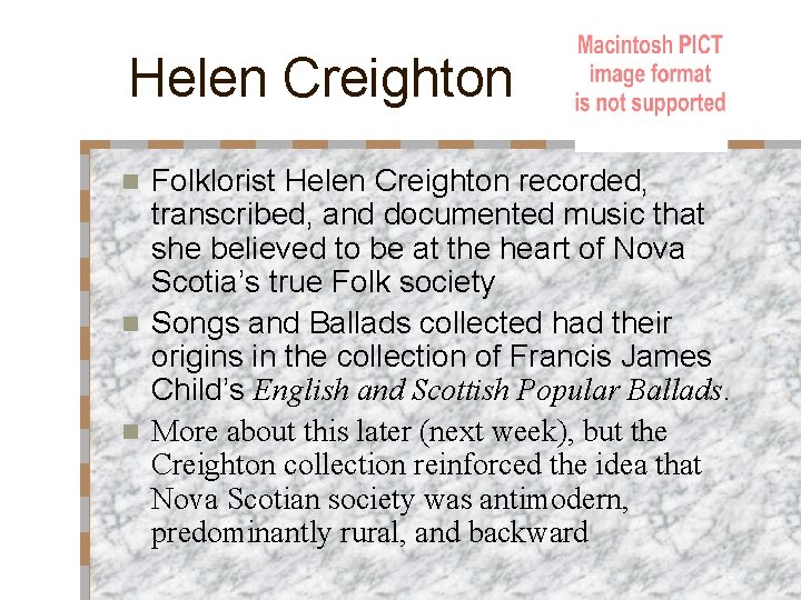 Helen Creighton Folklorist Helen Creighton recorded, transcribed, and documented music that she believed to