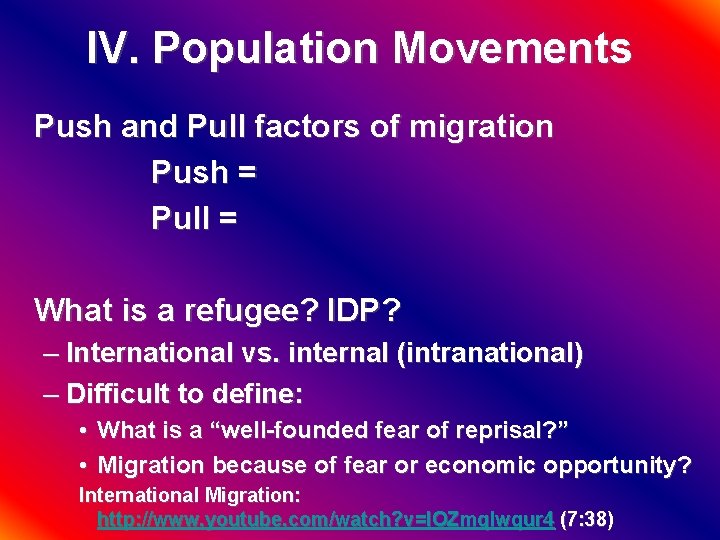 IV. Population Movements Push and Pull factors of migration Push = Pull = What