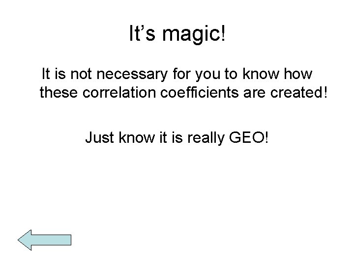 It’s magic! It is not necessary for you to know how these correlation coefficients